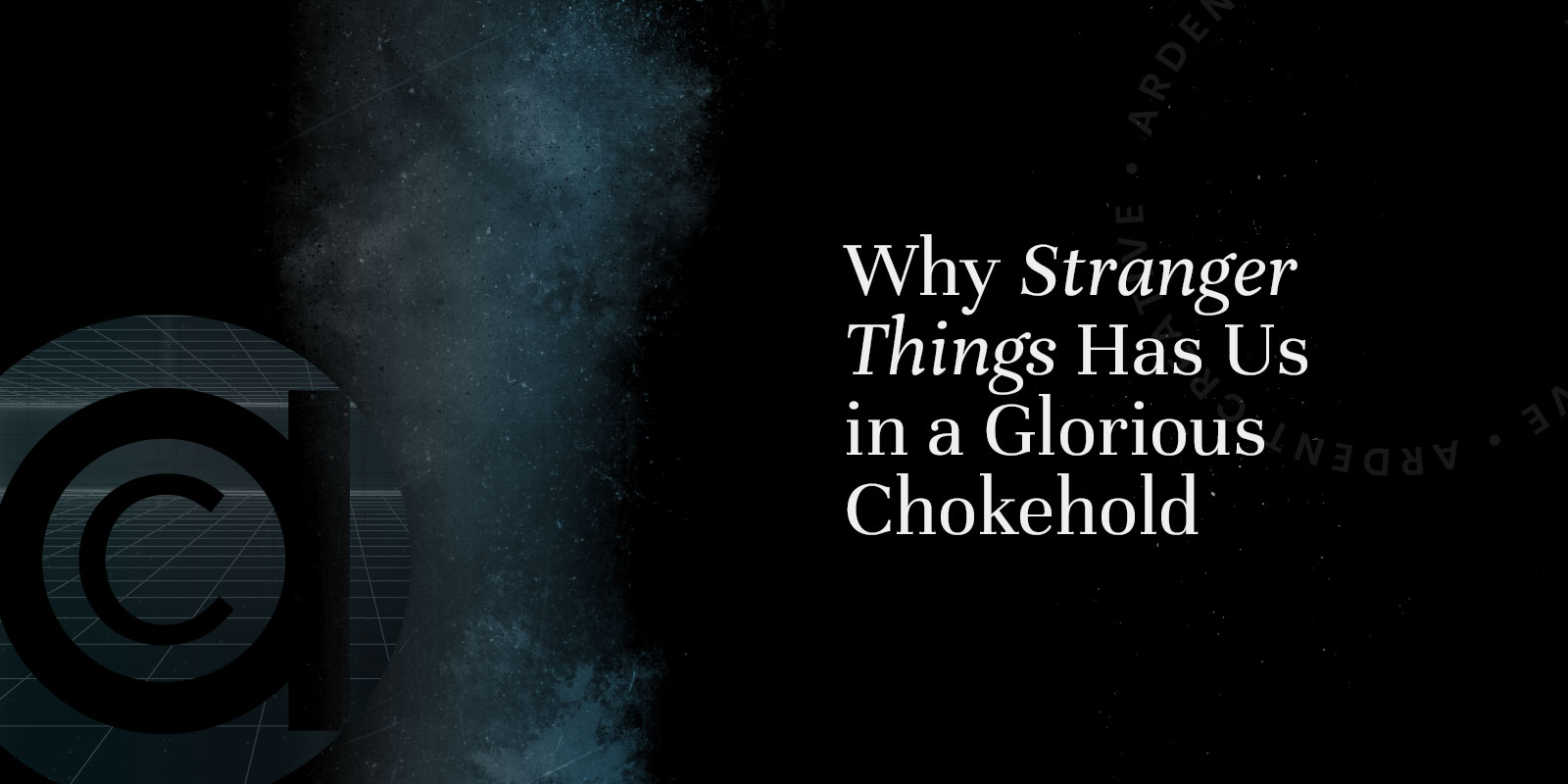 Text on a dark, space-themed background reads: "Why Stranger Things Has Us in a Glorious Chokehold." Explore why Stranger Things 80s nostalgia makes the series so popular. A copyright symbol is on the left.